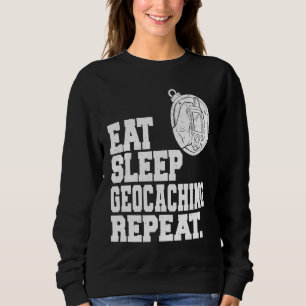 Essen Schlafen Geocaching Wiederholen Geocache Geo Sweatshirt