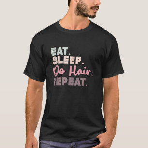 Essen Schlafen Haare Machen Wiederholen Lustiges G T-Shirt