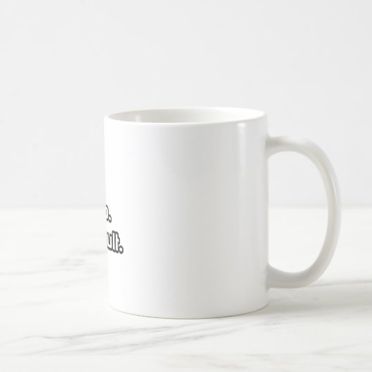 Essen. Schlafen. Konsultieren. Kaffeetasse (Rechts)