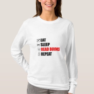 Essen. Schlafen. Lies Bücher. Wieder von vorne T-Shirt