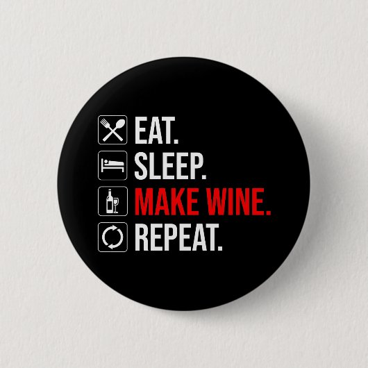 Essen. Schlafen. Mache Wein. Wieder von vorne Button (Vorderseite)