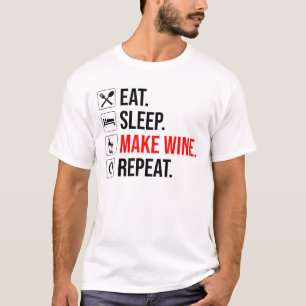 Essen. Schlafen. Mache Wein. Wieder von vorne T-Shirt