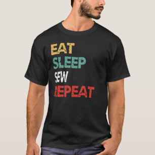 Essen Schlafen Nähen Wiederholen Näherin Näher Sti T-Shirt