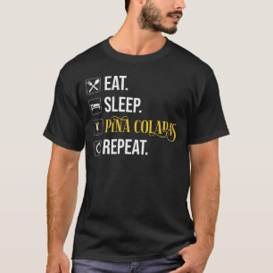 Essen. Schlafen. Pina Coladas. Wiederholen.  T-Shirt
