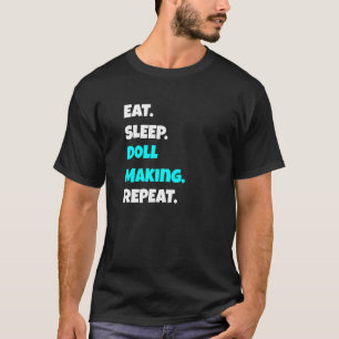 Essen Schlafen Puppen machen Wiederholen Sarkastis T-Shirt