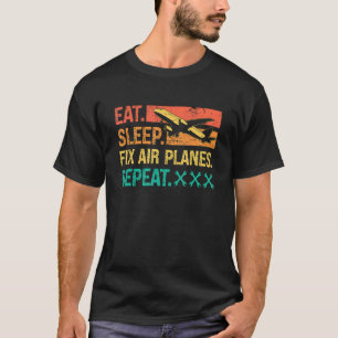 Essen Schlafen Reparieren Flugzeuge Wiederholen Re T-Shirt