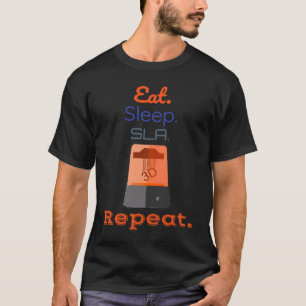 Essen Schlafen SLA Drucken Wiederholen Harz Drucke T-Shirt
