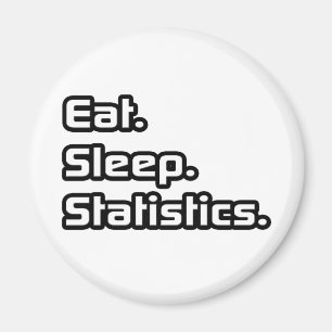 Essen. Schlafen. Statistik. Magnet