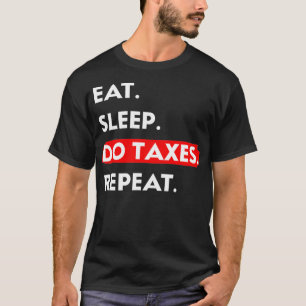 Essen Schlafen Steuern Wiederholen Steuersaison T-Shirt