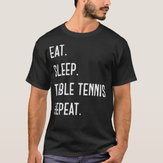 Essen. Schlafen. Tischtennis. Wiederholen. Lustige T-Shirt