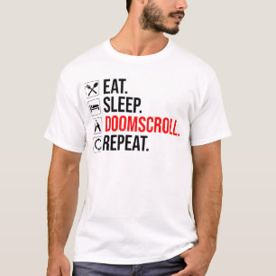 Essen. Schlafen. Verdammnis. Wieder von vorne T-Shirt