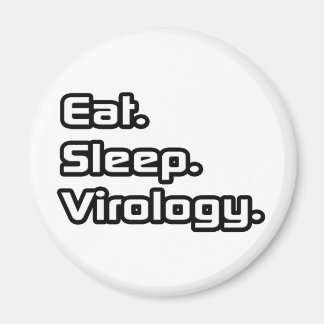 Essen. Schlafen. Virologie. Magnet