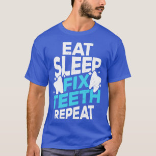 Essen Schlafen Zähne reparieren Wiederholen Zahnar T-Shirt