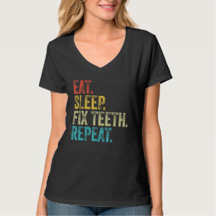 Essen Schlafen Zähne Reparieren Wiederholen Zahnar T-Shirt