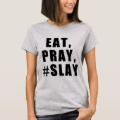 ESSEN SIE, BETEN SIE, #SLAY T-Shirt (Vorderseite)