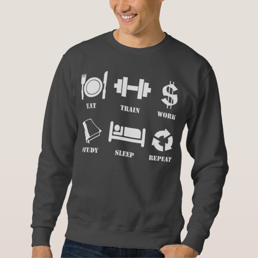 Essen Sie, bilden Sie aus, arbeiten Sie, studieren Sweatshirt (Vorderseite)