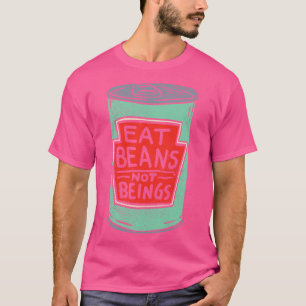 Essen Sie Bohnen nicht Beine T-Shirt