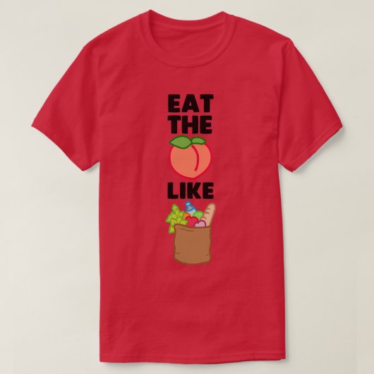 Essen Sie den Hintern wie Lebensmittel  T-Shirt (Design vorne)