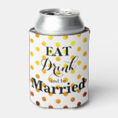 Essen Sie Drink und Verheiratet sein Hochzeit Spaß Dosenkühler (Kanne Vorderseite)