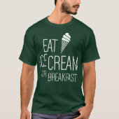 Essen Sie Eiscreme zum Frühstück T-Shirt (Vorderseite)