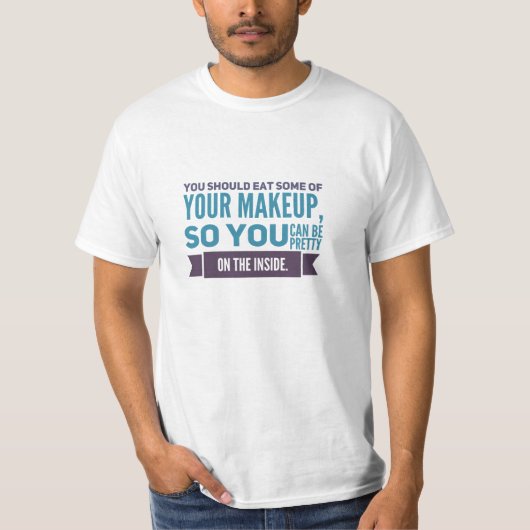 Essen Sie etwas Make-up T-Shirt (Vorderseite)