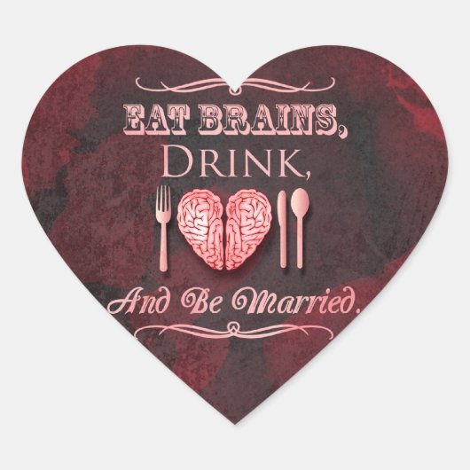 Essen Sie Gehirne, trinken und Verheiratet sein Zo Herz-Aufkleber (Vorderseite)