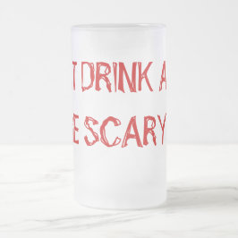 ESSEN SIE GETRÄNK UND SEIEN SIE BEÄNGSTIGEND! MATTGLAS BIERGLAS