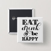 Essen Sie, Getränk und seien Sie glücklich Button (Vorne & Hinten)
