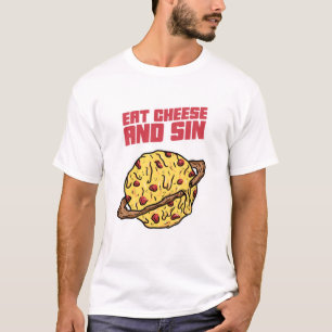 Essen Sie Käse und Sin T-Shirt