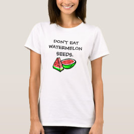 Essen Sie keine Wassermelonen-Samen lustigen Mutte T-Shirt