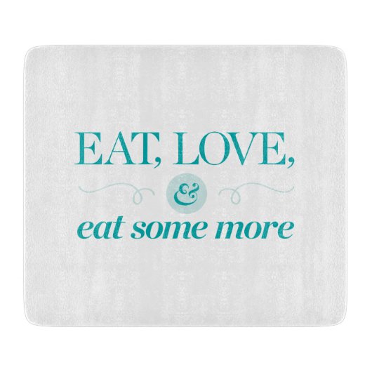 Essen Sie, Liebe u. essen Sie mehr Schneidebrett (Vorderseite)