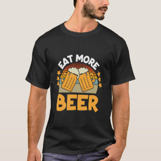 Essen Sie mehr Bierspass trinken T-Shirt