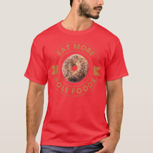 Essen Sie mehr Hole Foods Bagels alles Bagel Cream T-Shirt
