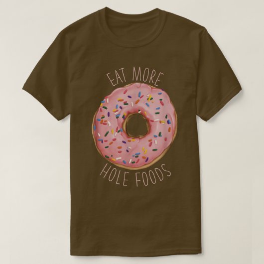 Essen Sie mehr Hole Foods Funny Donut T-Shirt (Design vorne)