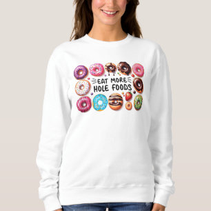 Essen Sie mehr Hole Foods Funny Donut Zitat Donuts Sweatshirt