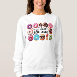 Essen Sie mehr Hole Foods Funny Donut Zitat Donuts Sweatshirt