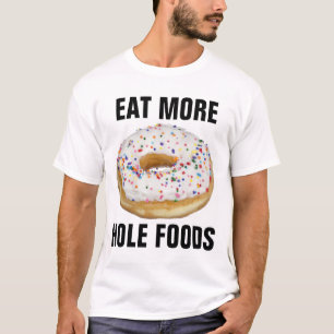 ESSEN Sie MEHR LOCH-NAHRUNGSMITTEL, KRAPFEN T-Shirt