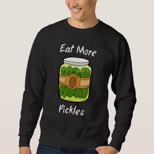 Essen Sie mehr Pickles Sweatshirt (Vorderseite)