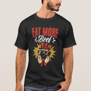 Essen Sie mehr Rindfleisch Hühnerfleisch Bauer Fun T-Shirt