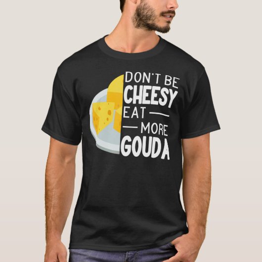 Essen Sie nicht Cheesy Mehr Gouda Käse lustige Gou T-Shirt (Vorderseite)