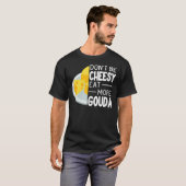 Essen Sie nicht Cheesy Mehr Gouda Käse lustige Gou T-Shirt (Vorne ganz)