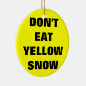 Essen Sie nicht gelben Schnee Keramikornament (Rechts)