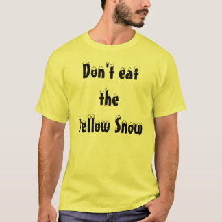 Essen Sie nicht theYellow Schnee T-Shirt