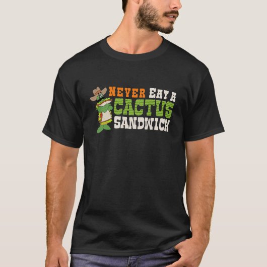 Essen Sie niemals ein Kaktus Sandwich - T - Shirt (Vorderseite)