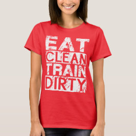 Essen Sie sauberen Zug Dirty T-Shirt