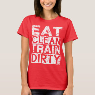 Essen Sie sauberen Zug Dirty T-Shirt