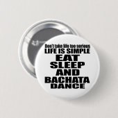 ESSEN SIE SCHLAF BACHATA BUTTON (Vorne & Hinten)