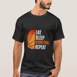 Essen Sie Schlaf Basketball Wiederholung Geschenk  T-Shirt
