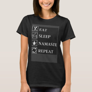 Essen Sie Schlaf Namaste Wiederholung Yoga Gym Wor T-Shirt