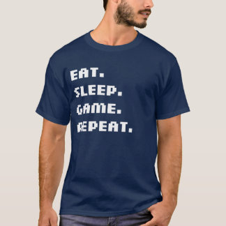 Essen Sie. Schlaf. Spiel. Wiederholung. T - Shirt